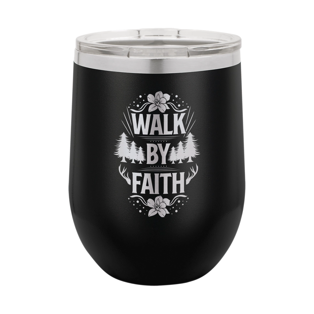 Walk by Faith - 12oz Stainless Steel Wine Tumbler