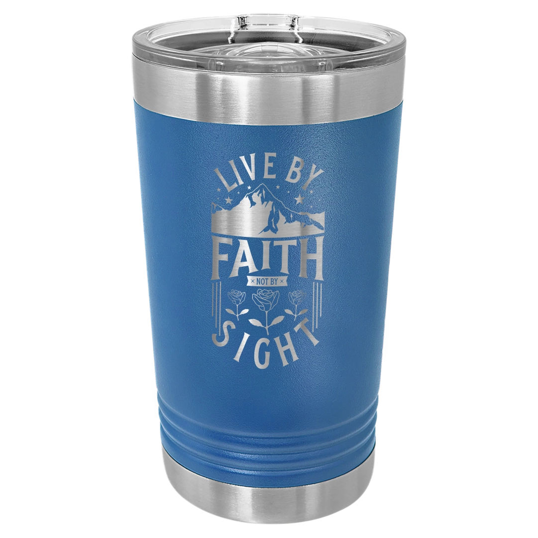 Live by Faith, Not by Sight - 16oz Stainless Steel Pint Glass