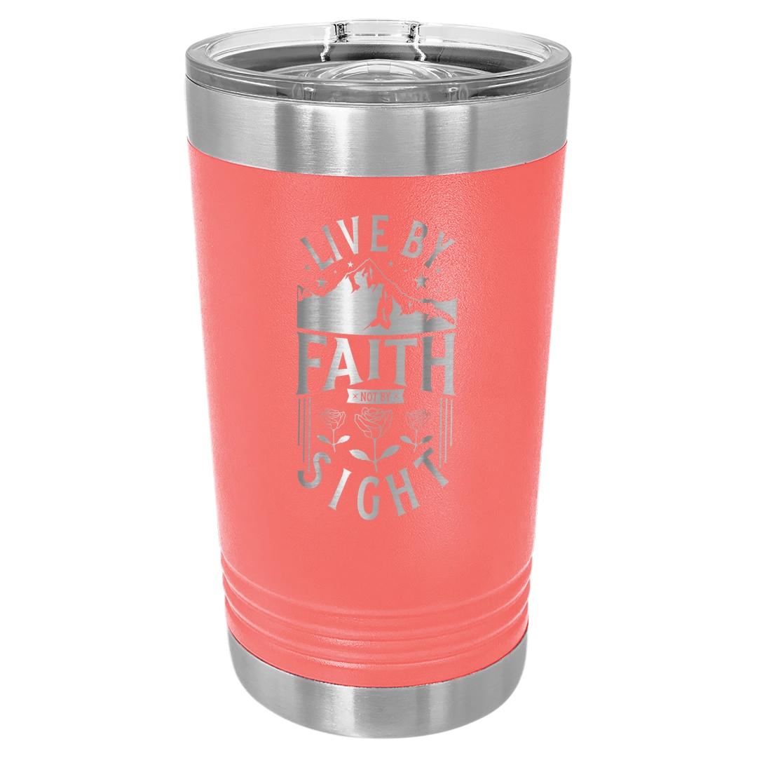 Live by Faith, Not by Sight - 16oz Stainless Steel Pint Glass