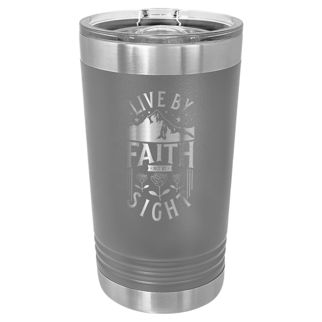 Live by Faith, Not by Sight - 16oz Stainless Steel Pint Glass