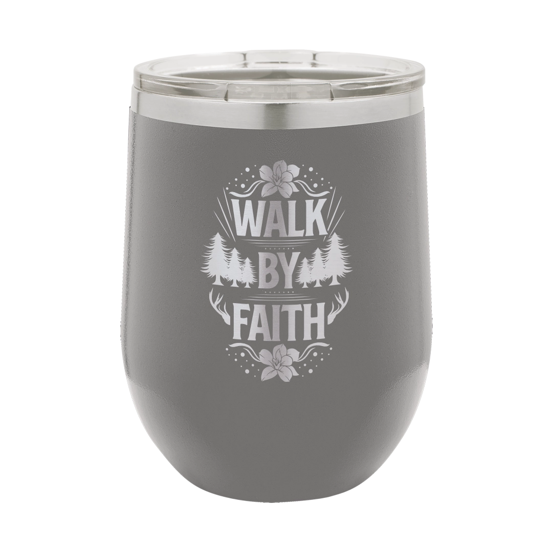 Walk by Faith - 12oz Stainless Steel Wine Tumbler