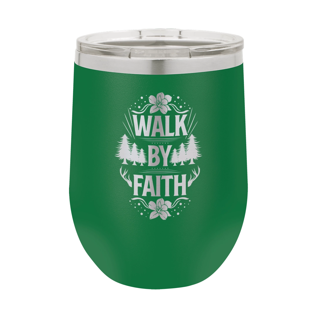 Walk by Faith - 12oz Stainless Steel Wine Tumbler