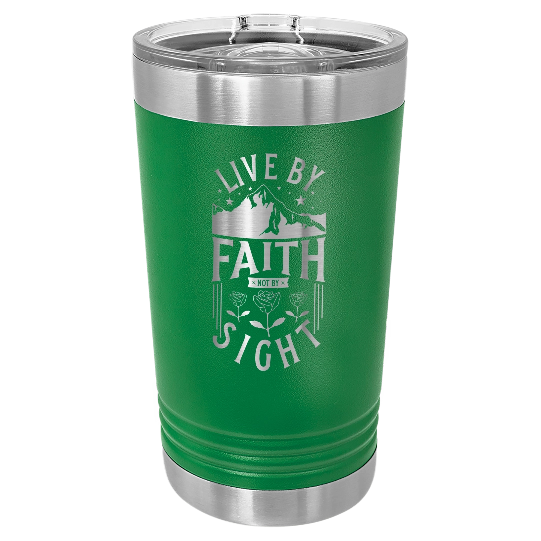 Live by Faith, Not by Sight - 16oz Stainless Steel Pint Glass