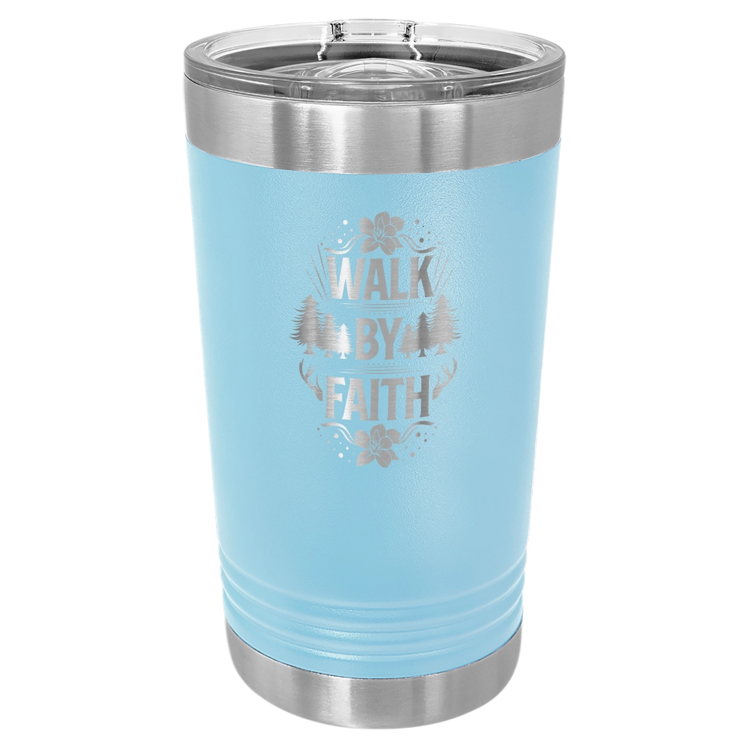 Walk by Faith - 16oz Stainless Steel Pint Glass