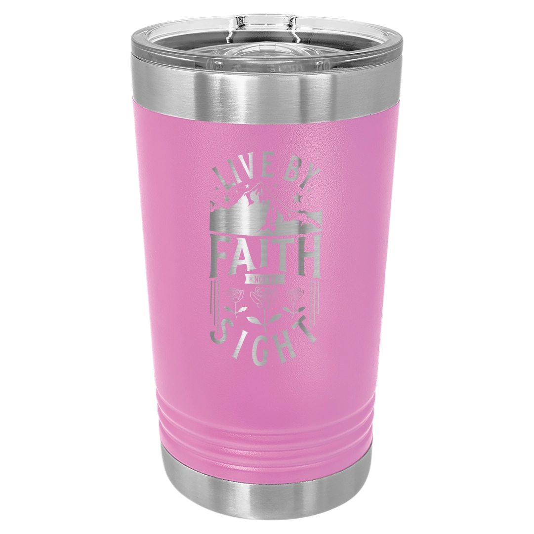 Live by Faith, Not by Sight - 16oz Stainless Steel Pint Glass