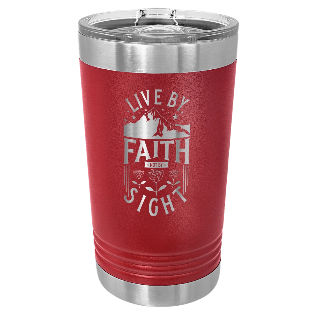 Live by Faith, Not by Sight - 16oz Stainless Steel Pint Glass