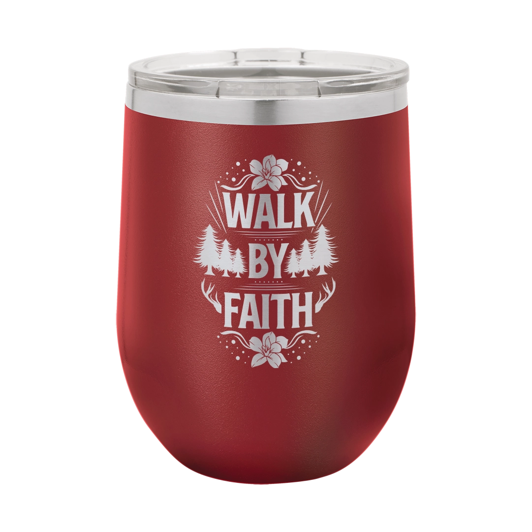 Walk by Faith - 12oz Stainless Steel Wine Tumbler