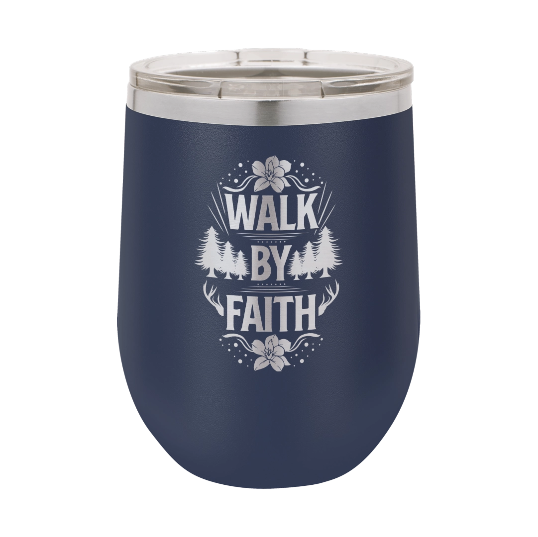 Walk by Faith - 12oz Stainless Steel Wine Tumbler