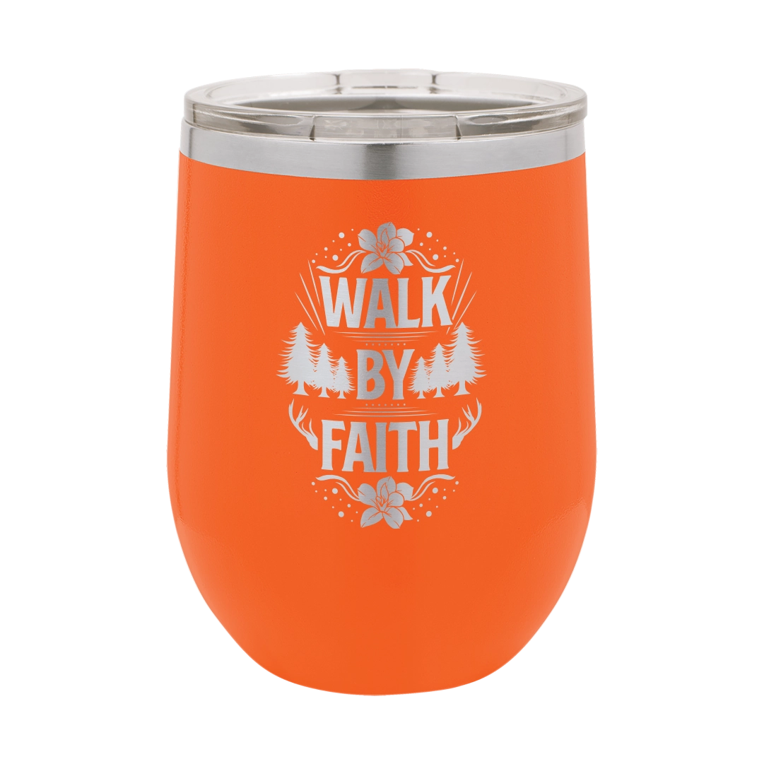 Walk by Faith - 12oz Stainless Steel Wine Tumbler