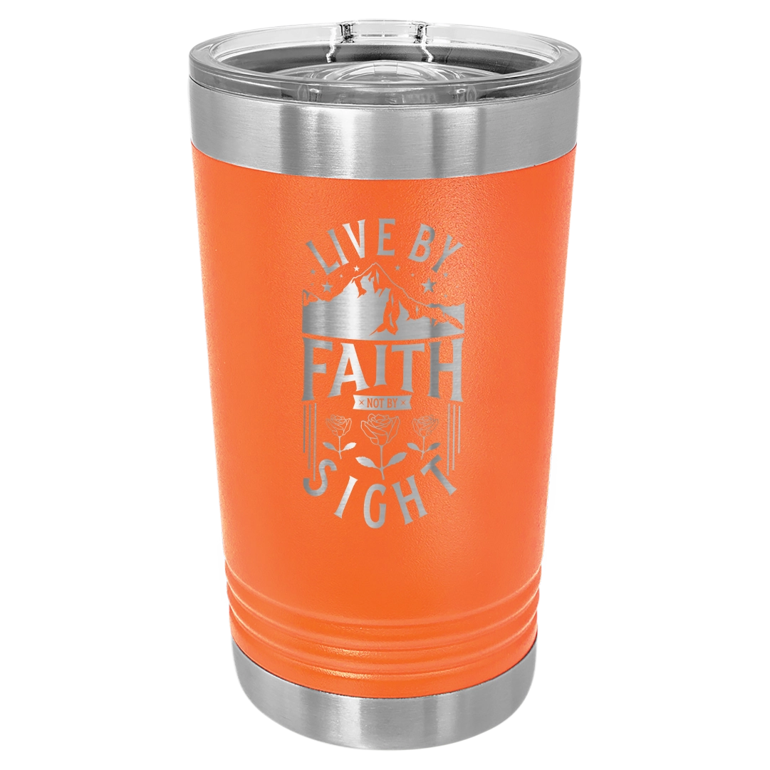 Live by Faith, Not by Sight - 16oz Stainless Steel Pint Glass