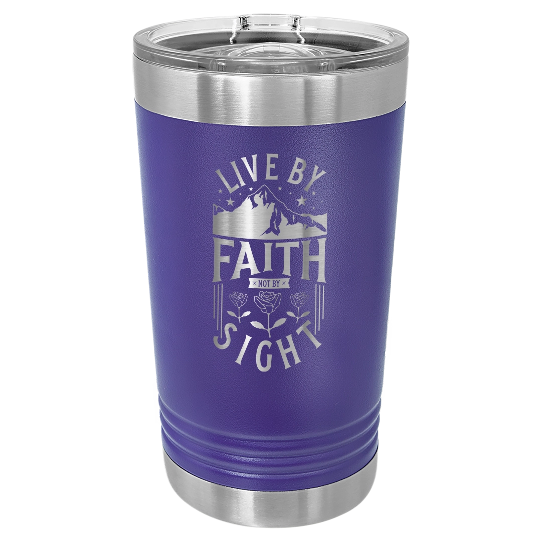 Live by Faith, Not by Sight - 16oz Stainless Steel Pint Glass