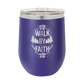 Walk by Faith - 12oz Stainless Steel Wine Tumbler