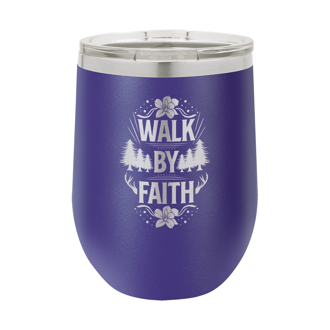 Walk by Faith - 12oz Stainless Steel Wine Tumbler