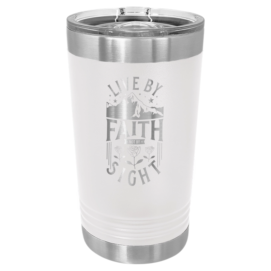 Live by Faith, Not by Sight - 16oz Stainless Steel Pint Glass